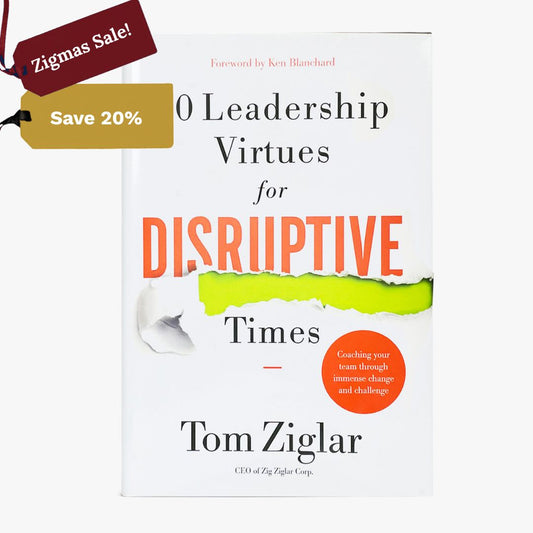 10 Leadership Virtues for Disruptive Times by Tom Ziglar